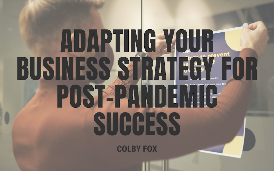 Adapting Your Business Strategy for Post-Pandemic Success