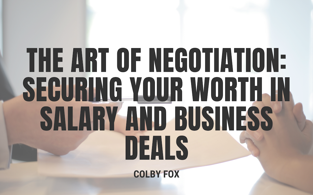 The Art of Negotiation: Securing Your Worth in Salary and Business Deals